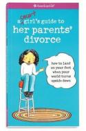A Smart Girl's Guide to Her Parents' Divorce: How to Land on Your Feet When Your World Turns Upside Down di Nancy Holyoke edito da American Girl Publishing Inc
