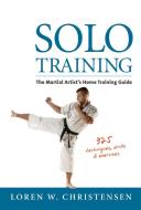 Solo Training: The Martial Artist's Home Training Guide di Loren W. Christensen edito da YMAA PUBN CTR