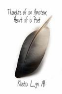Thoughts Of An Amateur, Heart Of A Poet di Klista Lyn Ali edito da America Star Books