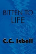 Bitten To Life di C C Isbell edito da America Star Books