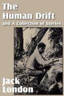 The Human Drift and a Collection of Stories di Jack London edito da Bottom of the Hill Publishing