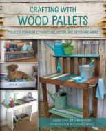 Crafting with Wood Pallets di Becky Lamb edito da Ulysses Press