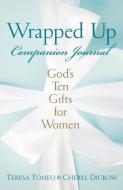 Wrapped Up Companion Journal: God's Ten Gifts for Women di Teresa Tomeo, Cheryl Dickow edito da SERVANT BOOKS