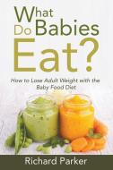 What Do Babies Eat? di Richard Parker edito da Speedy Publishing LLC