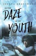 In the Daze of My Youth: A Memoir di Joshua Kraushar edito da MASCOT BOOKS