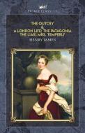 The Outcry & A London Life; The Patagonia; The Liar; Mrs. Temperly di Henry James edito da PRINCE CLASSICS
