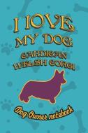 I Love My Dog Cardigan Welsh Corgi - Dog Owner Notebook: Doggy Style Designed Pages for Dog Owner's to Note Training Log di Crazy Dog Lover edito da LIGHTNING SOURCE INC