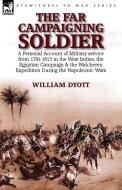 The Far Campaigning Soldier di William Dyott edito da LEONAUR