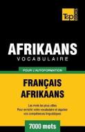 Vocabulaire Français-Afrikaans pour l'autoformation - 7000 mots di Andrey Taranov edito da T&P BOOKS PUB LTD