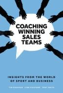 Coaching Winning Sales Teams: Insights from the World of Sport and Business di Tim Chapman, Lynn Pickford, Tony Smith edito da EMERALD GROUP PUB