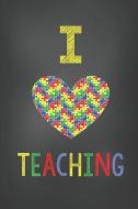 Teacher Journal: I Love Teaching - Heart Autism di Teachernyla Publishing edito da INDEPENDENTLY PUBLISHED