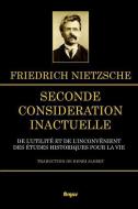 Seconde Considération Inactuelle: de l'Utilité Et de l'Inconvénient Des Études Historiques Pour La Vie di Friedrich Wilhelm Nietzsche edito da INDEPENDENTLY PUBLISHED