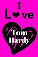 I Love Tom Hardy: Blank Lined Notebook Journal & Sketchbook Tom Hardy Gift for Women & Men di Perky Pages edito da INDEPENDENTLY PUBLISHED