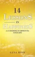 14 Lessons in Happiness di Gina Ross edito da Gina Ross
