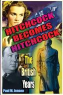 Hitchcock Becomes Hitchcock di Paul Jensen edito da Midnight Marquee Press, Inc.