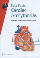 Fast Facts: Cardiac Arrhythmias di Gerry Kaye, Steven S. Furniss, Robert Lemery edito da Health Press Limited