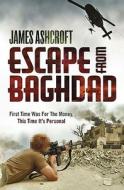 Escape From Baghdad di James Ashcroft edito da Ebury Publishing