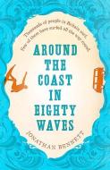 Around the Coast in Eighty Waves di Jonathan Bennett edito da Sandstone Press Ltd.