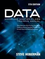 Data Modeling Master Class Training Manual di Steve Hoberman edito da Technics Publications Llc