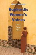 Sephardic Women's Voices: Out of North Africa di Nina B. Lichtenstein edito da GAON BOOKS