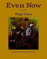 Even Now: Poems By Hugo Claus di Hugo Claus edito da Archipelago Books