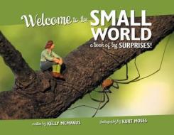Welcome to the Small World: A Book of Big Surprises! di Kelly McManus edito da Wise Ink