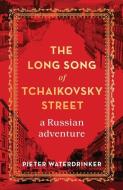 The Long Song of Tchaikovsky Street: A Personal History of the Soviet Union di Pieter Waterdrinker edito da SCRIBE PUBN