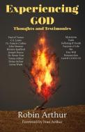 EXPERIENCING GOD: THOUGHTS AND TESTIMONI di ROBIN ARTHUR edito da LIGHTNING SOURCE UK LTD