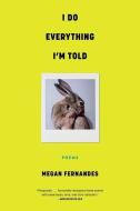 I Do Everything I'm Told di Megan Fernandes edito da TIN HOUSE BOOKS