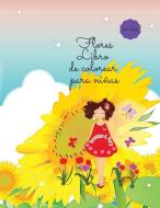 Flores Libro de colorear para niñas di Veronique A. Perry edito da Veronique A. Perry
