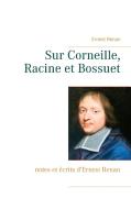 Sur Corneille, Racine et Bossuet di Ernest Renan edito da Books on Demand