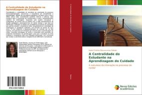 A Centralidade do Estudante na Aprendizagem do Cuidado di Isabel Cristina Mascarenhas Rabiais edito da Novas Edições Acadêmicas