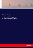 In the Midst of Paris di Alphonse Daudet edito da hansebooks
