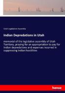 Indian Depredations in Utah di Utah Legislative Assembly edito da hansebooks