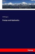 Pumps and Hydraulics di Will Rogers edito da hansebooks