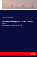 The Golden Wedding of Mr. and Mrs. Darwin T. Hills di Oscar Armstrong Hills edito da hansebooks