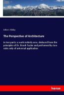 The Perspective of Architecture di John J. Kirby edito da hansebooks