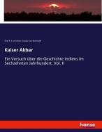 Kaiser Akbar; di Graf F. A. von Noer, Gustav Von Buchwald edito da hansebooks