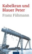 Kabelkran und Blauer Peter di Franz Fühmann edito da Hinstorff Verlag GmbH