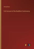 Full Account of the Buddhist Controversy di Anonymous edito da Outlook Verlag