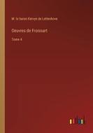 Oeuvres de Froissart di M. le baron Kervyn de Lettenhove edito da Outlook Verlag