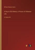 A Day in Old Athens; a Picture of Athenian Life di William Stearns Davis edito da Outlook Verlag