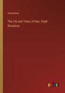 The Life and Times of Hon. Elijah Stansbury di Anonymous edito da Outlook Verlag
