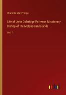 Life of John Coleridge Patteson Missionary Bishop of the Melanesian Islands di Charlotte Mary Yonge edito da Outlook Verlag
