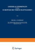 Amerikas Eindringen in Das Europäische Wirtschaftsgebiet di A. Vanderlip edito da Springer Berlin Heidelberg