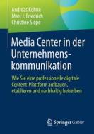 Media Center in der Unternehmenskommunikation di Andreas Kohne, Christine Siepe, Marc Friedrich edito da Springer-Verlag GmbH