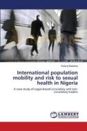 International population mobility and risk to sexual health in Nigeria di Olatunji Babatola edito da LAP Lambert Academic Publishing