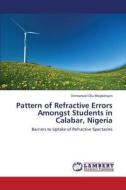 Pattern of Refractive Errors Amongst Students in Calabar, Nigeria di Emmanuel Olu Megbelayin edito da LAP Lambert Academic Publishing