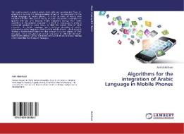 Algorithms for the integration of Arabic Language in Mobile Phones di Adel Abdelhadi edito da LAP Lambert Academic Publishing