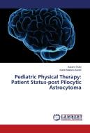 Pediatric Physical Therapy: Patient Status-post Pilocytic Astrocytoma di Autumn Huey, Katrin Mattern-Baxter edito da LAP Lambert Academic Publishing